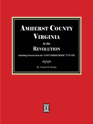 cover image of Amherst County, Virginia in the Revolution. Including Extracts from the "LOST ORDER BOOK" 1773-1782.